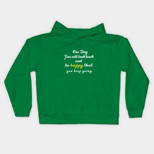 one day you will look beck  and be happy thant you kept going Kids Hoodie